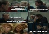 SAMWISE GAMGEE? A HOBBIT? I DON'T UNDERSTAND. HE'S OVERWEIGHT, SLOW, AND INEXPERIENCED. YOU WANT HIM TO MATCH UP WITH THE DARK LORD? HE HAS QUALITIES WE LIKE. HE GETS ON BASE