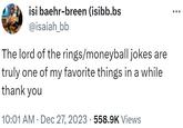 isi baehr-breen (isibb.bs @isaiah_bb The lord of the rings/moneyball jokes are truly one of my favorite things in a while thank you 10:01 AM Dec 27, 2023 558.9K Views