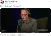 jolly ol' joe bro A @jbromovies Barry Berkman? The actor? 5:55 PM Dec 27, 2023 245.7K Views TEMPODCASTS :