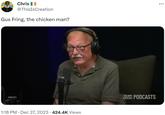 Chris @ThisIsCreation Gus Fring, the chicken man? 1:18 PM Dec 27, 2023 424.4K Views . TEAM PODCASTS :
