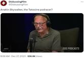 DisbussingFilm 4 @DisbussingFilm Anakin Skywalker, the Tatooine podracer? 8:59 AM Dec 27, 2023 · 936.8K Views TEM PODCASTS COCO :