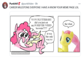 Artist celebrating being noticed by KYM Punkitt!! @punkittdev - 8h CAREER MILESTONE EVERYONE I HAVE A KNOW YOUR MEME PAGE LOL knowyourmeme.com WOW FLUTTERSHY did you just eat my FOREVER WEED brownie????? it was the only way to- the what