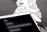 hi The Narrator kill her kill her the girl across from u kill her now