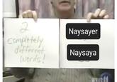 2 Completely different Words! Naysayer Naysaya WHAS 11