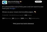 C It's almost the end of the year and we want to see how you #Edge. Microsoft Edge @Microsoft Edge Show us your most memorable edges 11:39 PM 12/26/23 from Earth.41K Views . Follow 131 Reposts 20 Quotes 938 Likes 10 Bookmarks This post has been deleted.