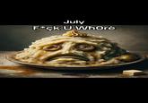 July F*ck U WhOrè