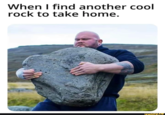 When I find another cool rock to take home. ifunny.co