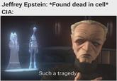 Jeffrey Epstein: *Found dead in cell* CIA: Such a tragedy.