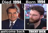 Died 1994 Born 1994 welcome back TRICKY D--- imgflip.com
