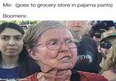 Me: (goes to grocery store in pajama pants) Boomers: made with mematic ORTH