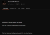 The One Who Watches By Pixel_Coder | Mods 64,098 Description Comments (84) Files Images Relations WARNING!!! This mod contains loud sounds! (Not loud enough to damage your ears but very loud) This Mod adds in an intelligent entity called The One Who Watches.