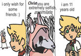i only wish for Christyou are some friends :) mi extremely selfish, assimilate i am 11 years old vay FEAT