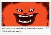 All cats are fueled by autism in their own unique way.