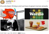maddy @fyridk It's only been 19 days and we have 4 great memes already w 2N 9:47 AM Jan 19, 2023 · 62K Views . Wordle Coca-Cola. BURGER KING $5
