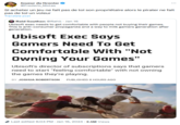 Joueur du Grenier @Frederic Molas Si acheter un jeu ne fait pas de toi son propriétaire alors le pirater ne fait pas de toi un voleur Translate post Reid Southen @Rahll. Jan 16 Ubisoft exec needs to get comfortable with people not buying their games. This is anti-consumer propaganda and a way to milk gamers generation after generation. Ubisoft Exec Says Gamers Need To Get Comfortable With "Not Owning Your Games" Ubisoft's director of subscriptions says that gamers need to start "feeling comfortable" with not owning the games they're playing. BY JOSHUA ROBERTSON PUBLISHED 8 HOURS AGO Last edited 6:04 PM Jan 16, 2024 -2.5M Views