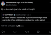 someone's mom (top 6.9% of nice bitches) @bustelo4babies My ex drunk texting me in the middle of the night Geert Wilders @geertwilderspvv Jan 17 We hebben een serieus probleem met de politieke ontwikkelingen mbt de dwangwet en ik hoop dat dat de komende dagen kan worden opgelost. 10:47 AM Jan 19, 2024 3,665 Views 2 277 82 1 : ↑