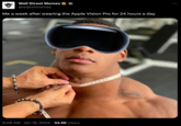 Wall Street Memes @wallstmemes Me a week after wearing the Apple Vision Pro for 24 hours a day 8:08 AM Jan 19, 2024 34.6K Views :