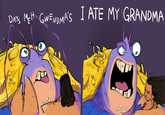 DATS MEH GWENDMA'S I ATE MY GRANDMA