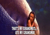 THAT'S MY GRANDMA'S...I ATE MY GRANDMA!
