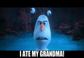 IATE MY GRANDMA!