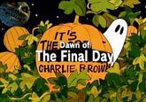 IT'S THE Dawn of The Final Day CHARLIE BROWN