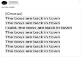 metal.txt @metaltxt we do, yeah [Chorus] The boys are back in town The boys are back in town I said, the boys are back in town The boys are back in town The boys are back in town The boys are back in town The boys are back in town The boys are back in town :
