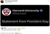 The Ginger Swindler @lilydsmith va: 120 Harvard University @Harvard TAS Statement from President Gay: $$$... @msssmoney · Dec 25, 2023 We leaving Weed in 2023 1:55 PM. Dec 26, 2023- 67.6K Views