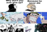 W I'M HERE TO SAVE YOU!!!! BANT EP PANT Why don't you ever give up? Lar B STRAW- CHAN!!! •ffia Because he never did Fil