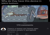 Squidward Crushed by Spike Rollers meme Why do they have this device in bikini bottom 1K 0 173 comments There's a reason you havent seen homeless people in spongebob Dripgineer 3h 7 0 OD