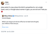 helen @helen jokes aside it's crazy where this bitch's sympathies lie. not a single tweet, word, or thought about women in gaza. you are sick and i hate you Hillary Clinton @Hillary Clinton. Jan 24 Greta & Margot, While it can sting to win the box office but not take home the gold, your millions of fans love you. Show more ... 12:53 PM. Jan 24, 2024