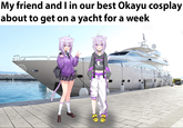 My friend and I in our best Okayu cosplay about to get on a yacht for a week dream 99,