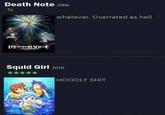 Death Note 2006 ½ DI NOE whatever. Overrated as hell Squid Girl 2010 ***** te HOOOLY S---