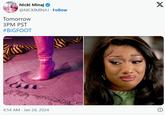 Nicki Minaj → @NICKIMINAJ. Follow Tomorrow 3PM PST #BIGFOOT FOOT 200 4:54 AM Jan 28, 2024 X 0