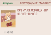 : Anonymous 111 KB PNG 06/07/20(Sun)14:51:17 No.8760372 I SPIL MY JICE MODS HELP HELP HELP HEP HELP HELP