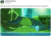 Foekoe Gaming @Foekoe Why does Alien Slimey Glorp from the planet Venus look so good?? :