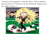 "There's a big game in South Park, and a certain famous fan is willing to do anything to make sure her team wins..." SP