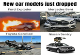New car models just dropped Ford Exploder Mercedes Bent @YeeYeeApparel Toyota Corolled Nissan Sentry