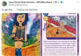 Jesus Christ Chan Sonichu - CPU Blue Heart @CPU_CWCSonichu To get this I had to survive this. WILL Pony MWITAC Kiwi Fruits (Search): You may search the Ship or Pony discard pile for 1 card of your choice and put it into your hand. If it's still in your hand at the end of your turn, discard it. "Ugh! These people can be so grating sometimes. Look, in my humble opinion, I say Nightstar is quite the mature unicorn, despite her childish appearance and tastes. So, quite your griping and s**. We've all got better things to do on here. Get your frustrations and out and move on. danger ...
