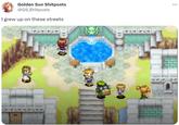 Golden Sun Shitposts @GS_Shitposts I grew up on these streets ALA :