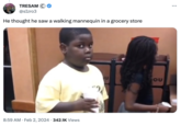 TRESAM Ⓒ @sIzro3 He thought he saw a walking mannequin in a grocery store 8:59 AM Feb 2, 2024 342.1K Views . • HOU : …..