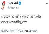 “shadow moses” is one of the hardest names for anything ever wp Gene Park @GenePark "shadow moses” is one of the hardest names for anything ever 9:45 PM Dec 27, 2023 201.3K Views