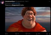 LieutenantGwo @GregorArnott Feb 1 Replying to @Schaffrillas There is no Megamind 2 trailer. 8 172 6.3K ₁95K :