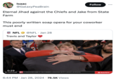 Isaac @GalaxyPeaBrain Eternal Jihad against the Chiefs and Jake from State Farm This poorly written soap opera for your coworker must end NFL @NFL Jan 28 Travis and Taylor Follow 0:29 AFC CHAMPIONSHIP LLOP. MAHOMES (QB): 4-1 IN CAREER vs RAVENS (WITH LAMAR JACKSON) 6:44 PM Jan 28, 2024 76.5K Views ... 7 State Farm