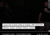 I just hit a lick with a mask, MF DOOM (Woo, woo, what? Woo, woo) PLAYBOI CARTI, "STOP BREATHING" GENIUS 000 b drick YSL NO KIMute beaut