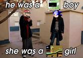 he was a she was a F boy girl