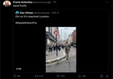 Frank Sobotka @cymrurouge. 7h excel bully Zac Alsop @zacalsopp. Feb 4 Oh no it's reached London #AppleVision Pro 0:08 88 2.1K 37K ₁2M : 口企