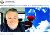 That Wine Guy @thatwineguy68 Been having weird #Wine Dreams lately... 1:25 PM. Feb 5, 2021 What could they #Mean?
