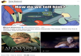 Tony Statovci @tonystatovci How do we tell him? End Wokeness @EndWokeness. 19h Netflix made a new documentary about Alexander The Great. Within the first 8 minutes, they turned him gay. A NETFLIX DOCUMENTARY SERIES ALEXANDER THE MAKING OF A GOD NETFLIX | JANUARY 31 ONLY ON 8:44 PM. Feb 5, 2024 111.3K Views II 0:07 just wasn't in their vocabulary whatsoever.