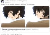 viola transmasc nonbinary dazai @yuykrn "kitten I'll be honest, daddy's about to kill himself" viola transmasc nonbinary dazai @yuykrn - Jun 1, 2023 chapter 108 in an hour lol 12:54 PM - Jun 1, 2023 58.4K Views ...
