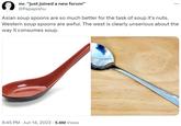 mr. "just joined a new forum” @Papapishu Asian soup spoons are so much better for the task of soup it's nuts. Western soup spoons are awful. The west is clearly unserious about the way it consumes soup. 9:45 PM Jun 14, 2023 5.6M Views